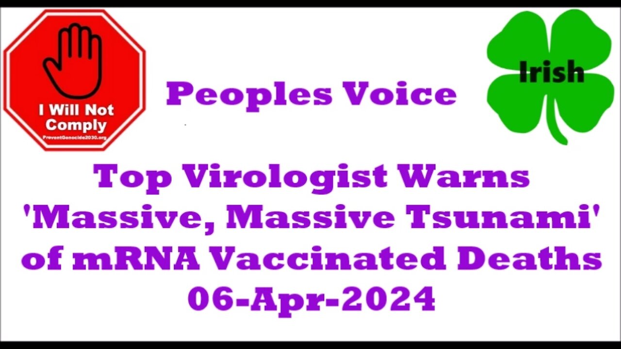 Top Virologist Warns Massive, Massive Tsunami of mRNA-Vaccinated Deaths on Horizon 06-Apr-2024