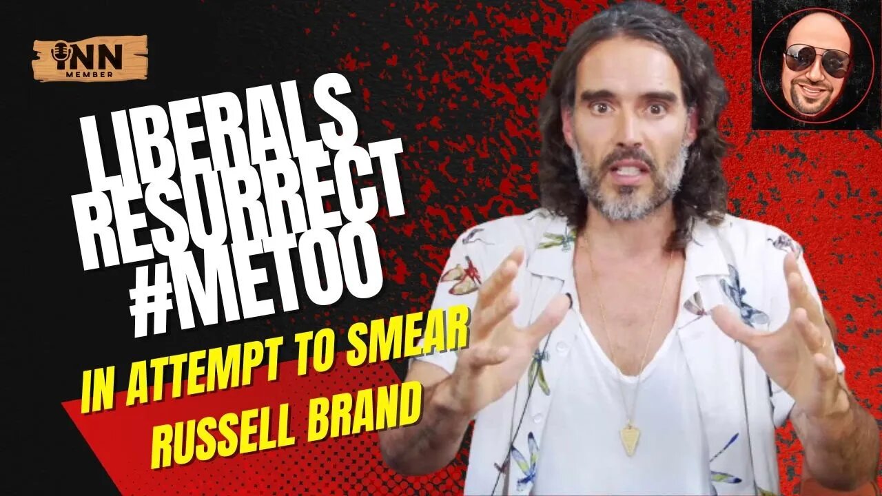 Liberals Resurrect #MeToo In Attempt to Smear/Discredit Russell Brand