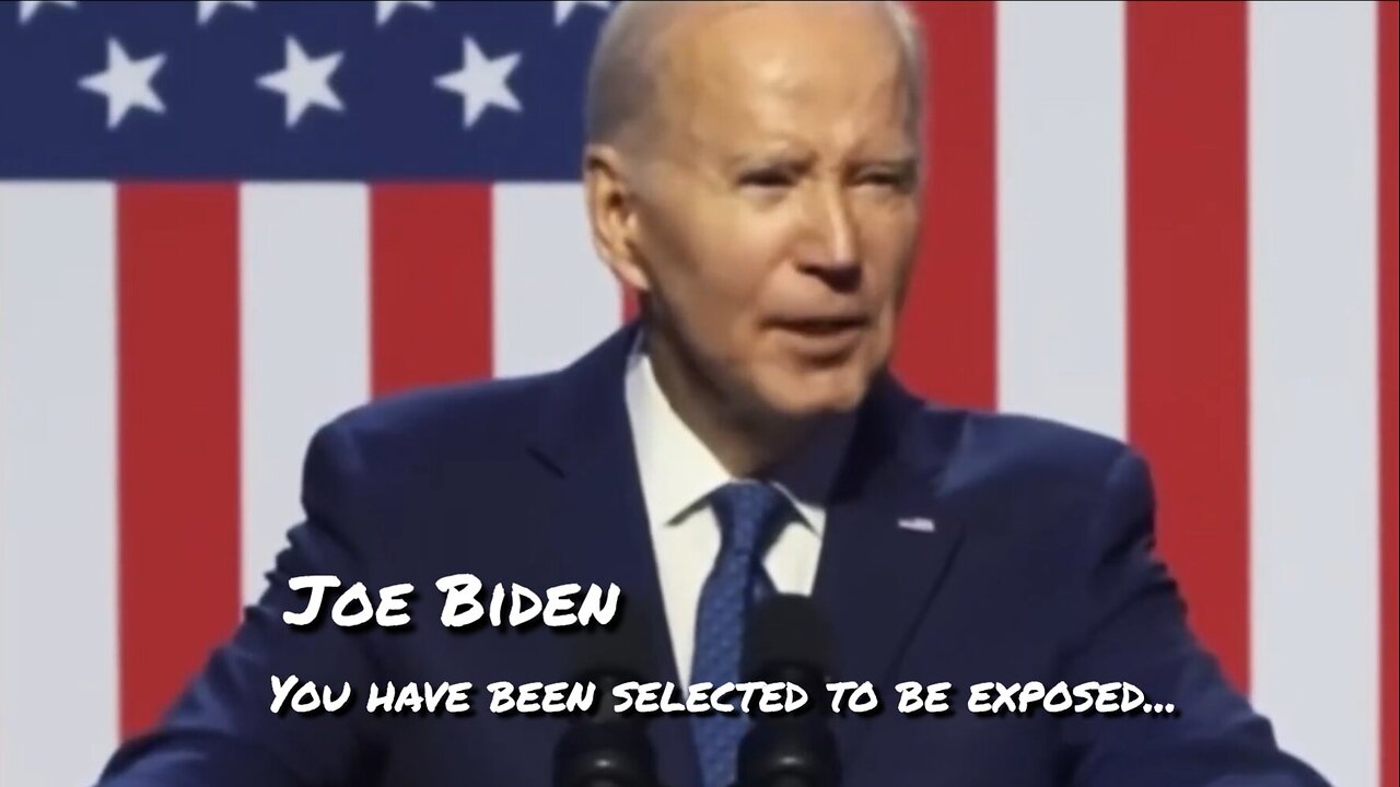 Joe Biden, YOU HAVE BEEN SELECTED TO BE EXPOSED...