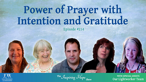 The Power of Prayer with Intention, Gratitude, and our Light Warrior Team - Inspiring Hope #214