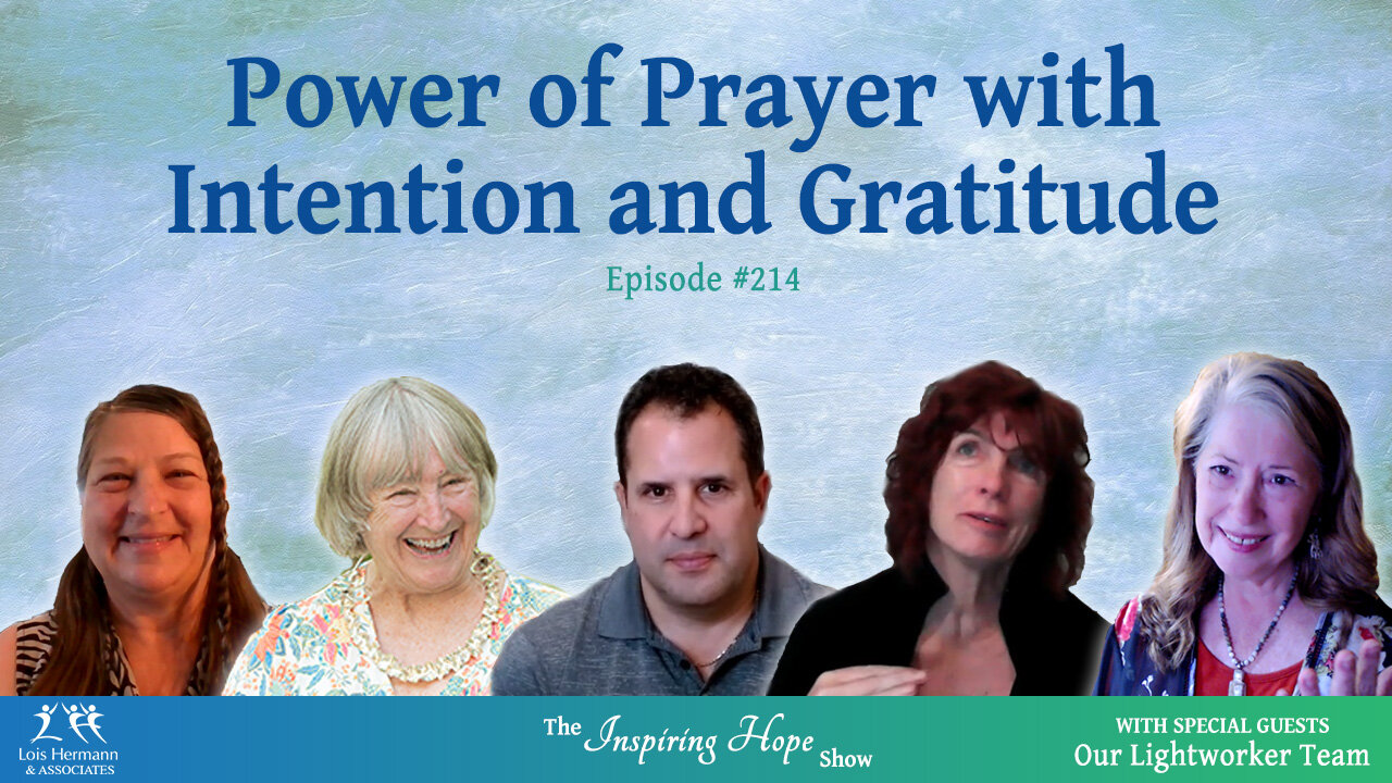 The Power of Prayer with Intention, Gratitude, and our Light Warrior Team - Inspiring Hope #214