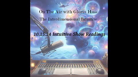 10.15.2024 Readings - On The Air with Gloria Hass The Interdimensional Intuitive