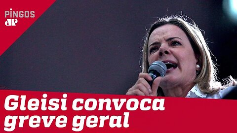 Gleisi e o PT querem parar o Brasil no dia 14