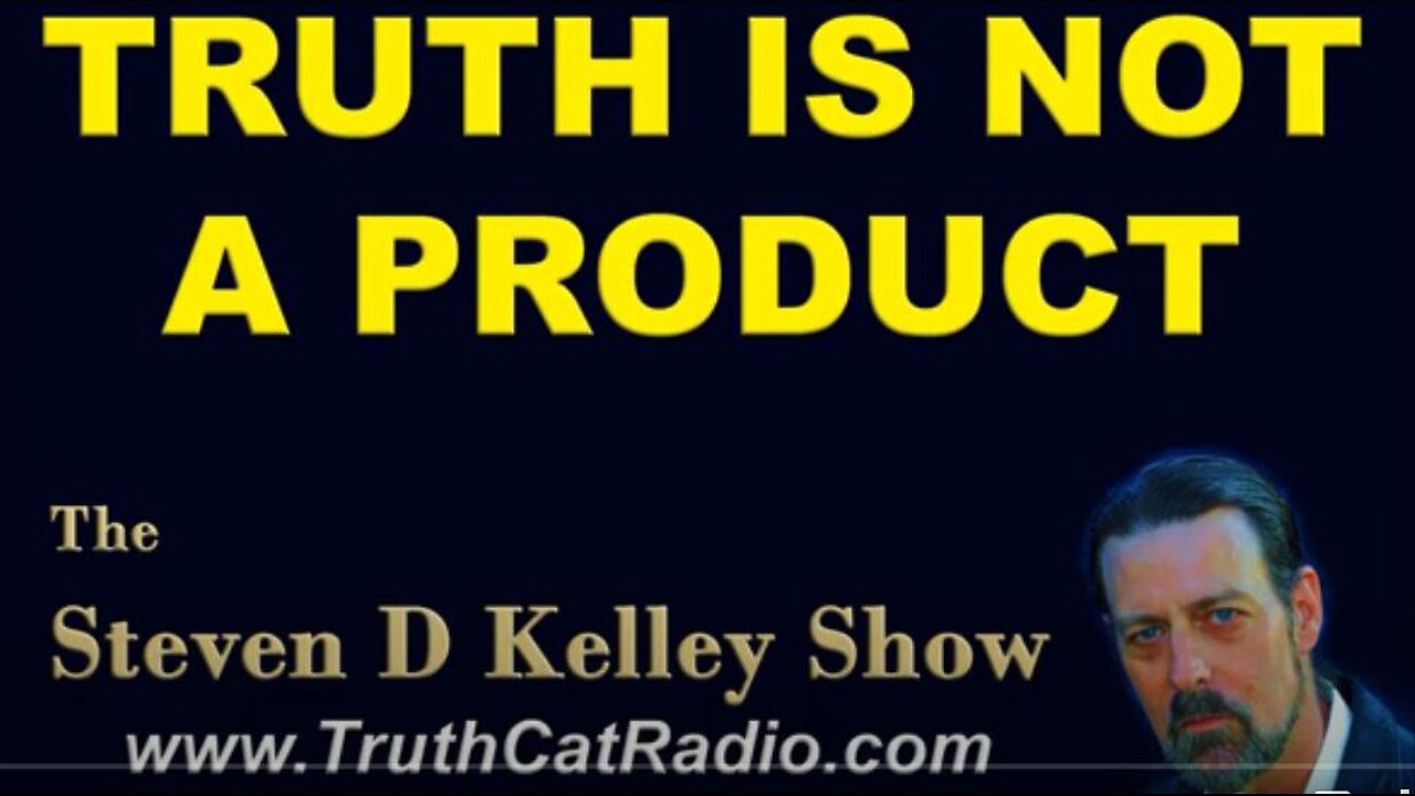 TCR#846 STEVEN D KELLEY #221 JUNE-18-2020. Truth as a Product