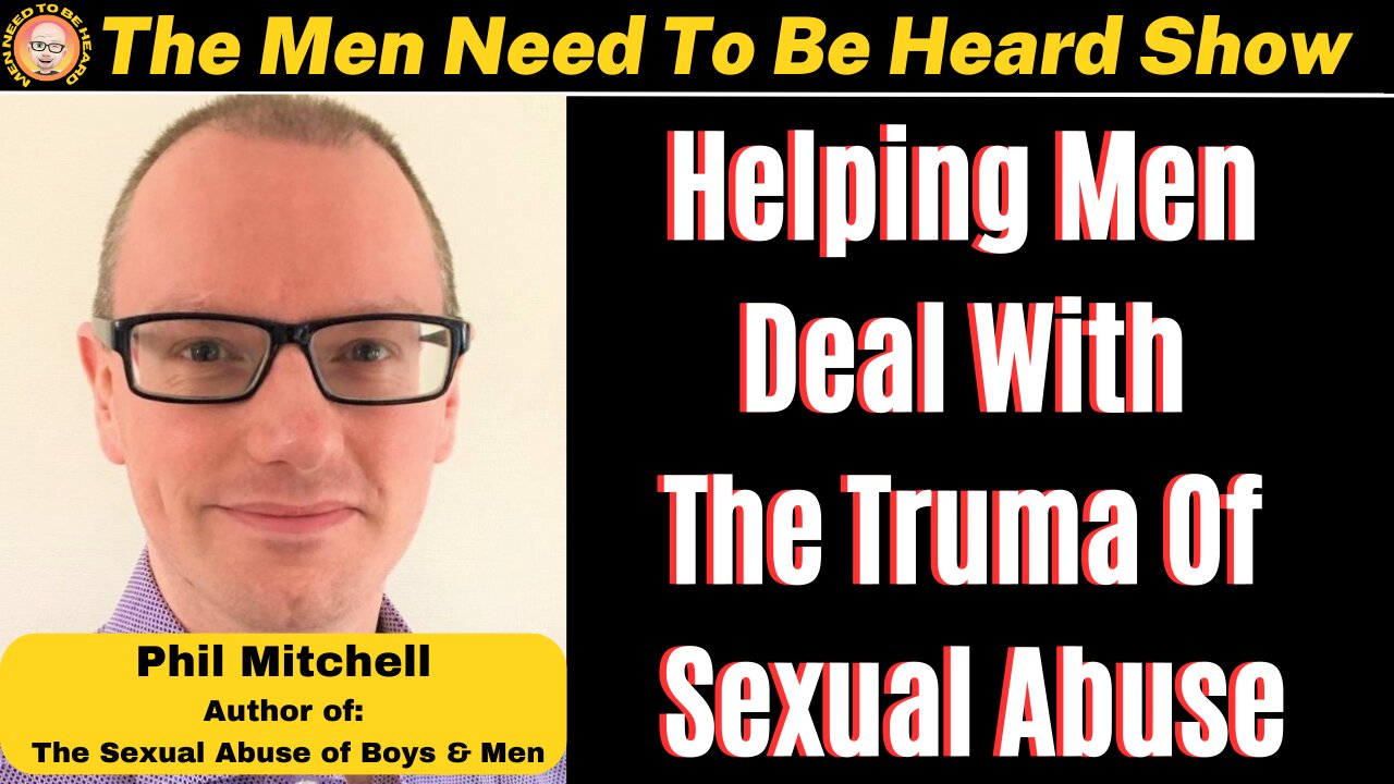 Men Need to Be Heard Show (Ep:31) Helping Men Deal With The Trauma of Sexual Abuse w/ Phil Mitchell