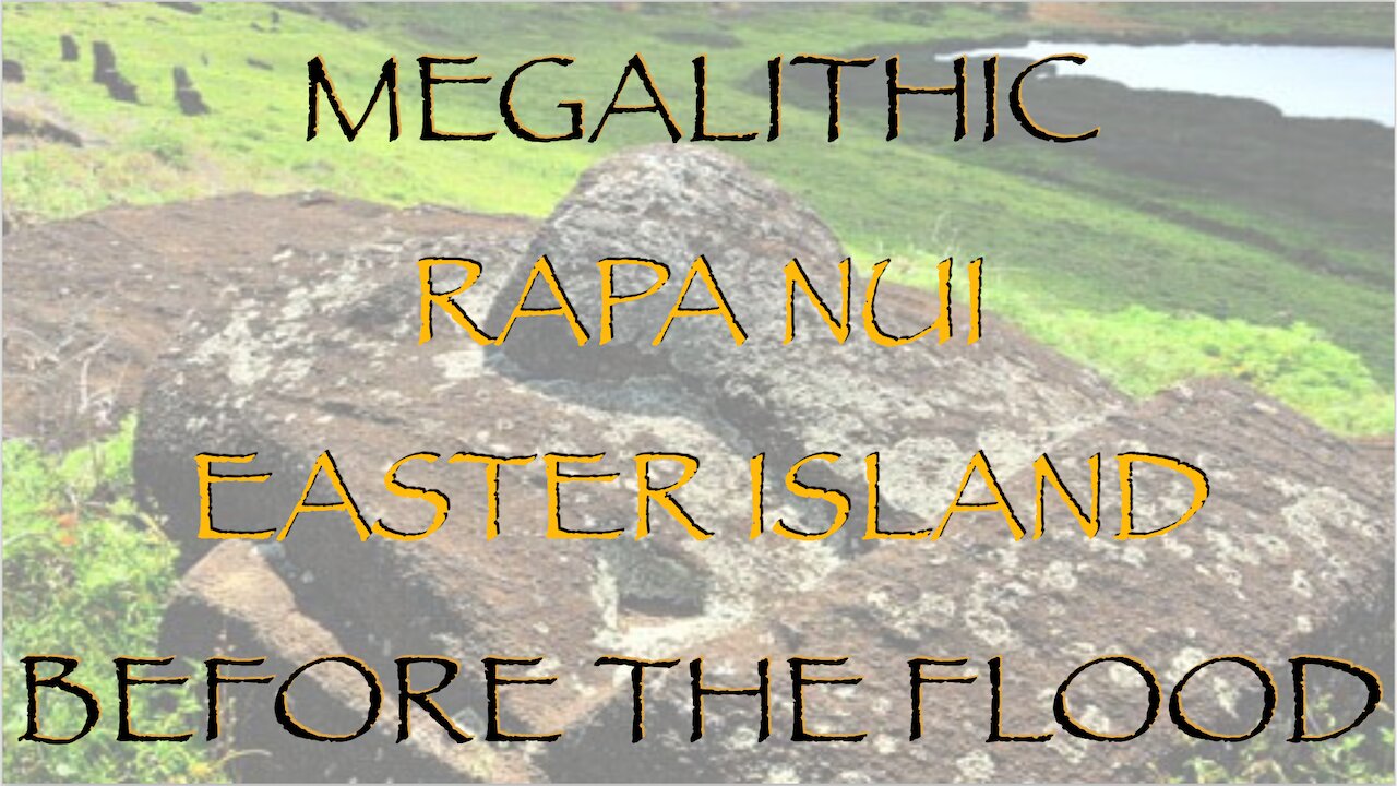 Megalithic Chile Before the Flood, Easter Island