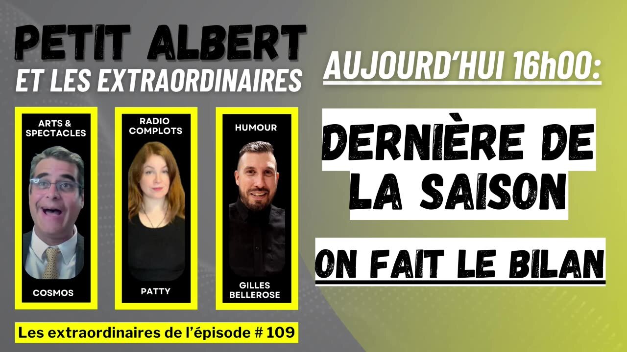 Petit Albert et les extraordinaires Épisode #109 - Dernière de la saison