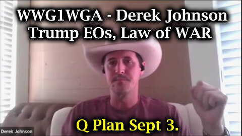 Derek Johnson Q Plan Sept 3 > Trump EOs, Law of WAR | WWG1WGA Weekly