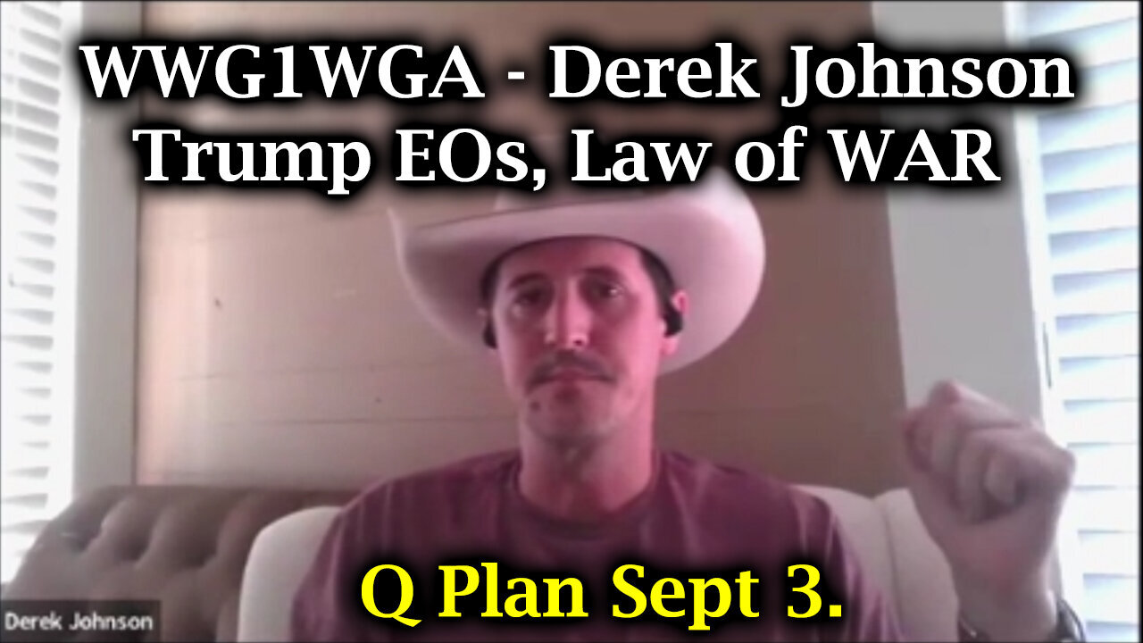 Derek Johnson Q Plan Sept 3 > Trump EOs, Law of WAR | WWG1WGA Weekly