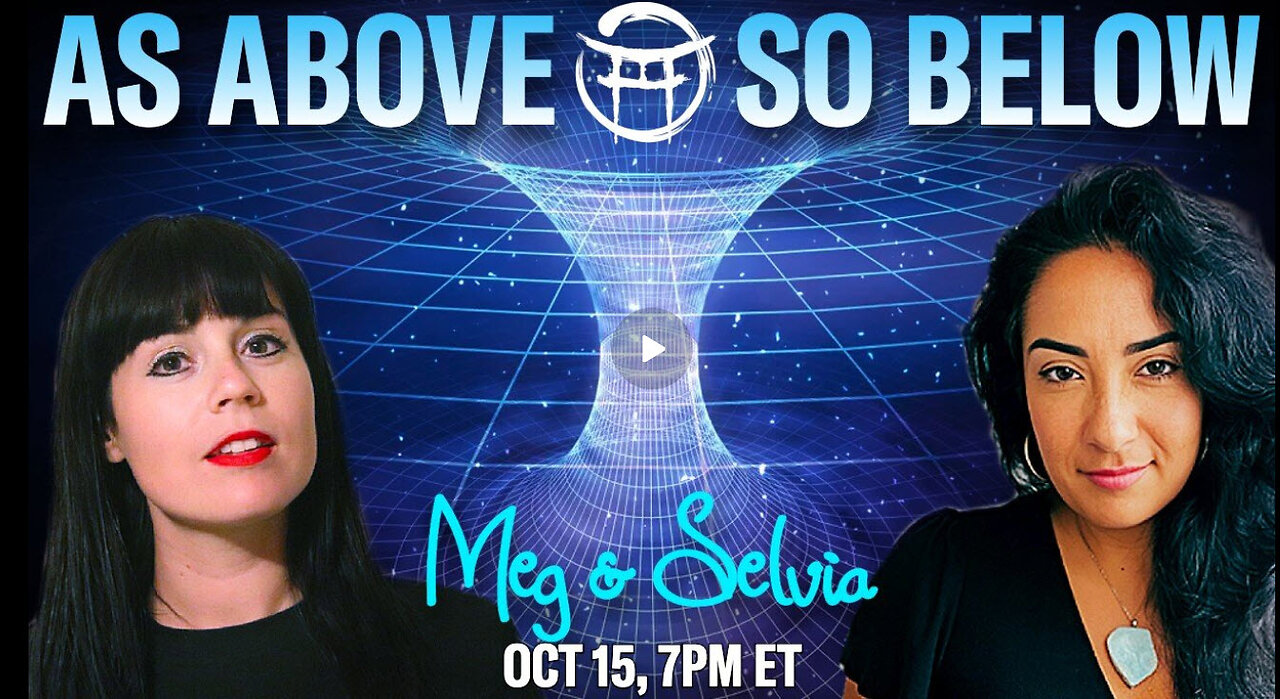 AS ABOVE, SO BELOW with MEG & SELVIA - OCT 15