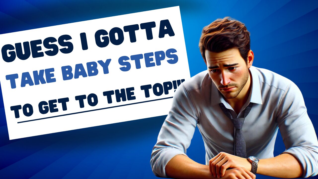 Just Take Baby Steps And You'll Get There!