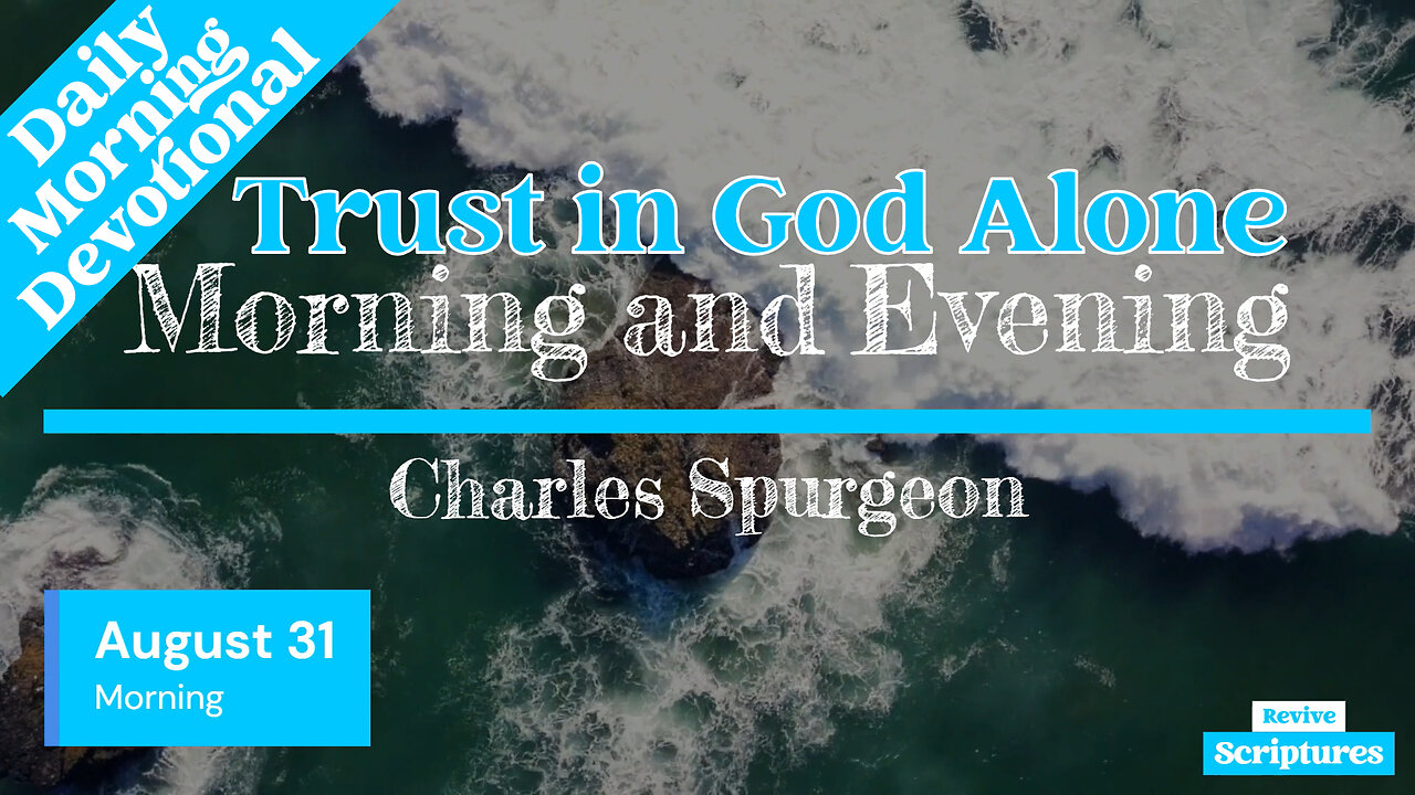 August 31 Morning Devotional | Trust in God Alone | Morning and Evening by Spurgeon