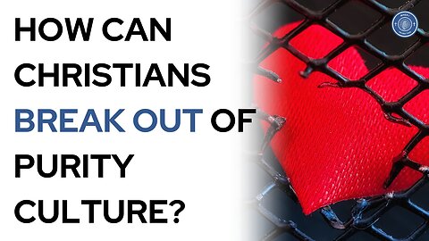 How can Christians break out of purity culture?