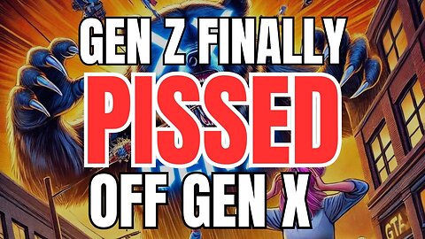 Gen Z Finally Pissed off Gen X