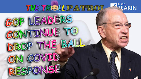 Grassley Tests Positive While Party Continues To Live In A Fantasy World - Troll Patrol Clips