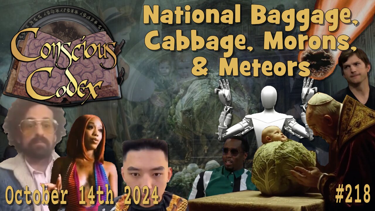 Conscious Codex 218: National Baggage, Cabbage, Morons, & Meteors