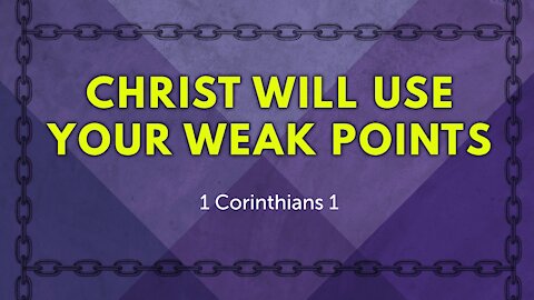 Christ Will Use Your Weak Points -1/17/2021