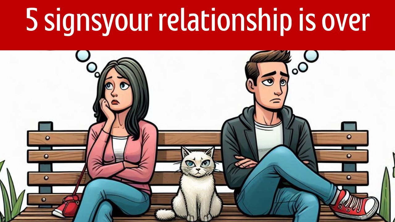 5 signs your relationship is over