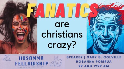 Fanatics: Are Christians Crazy? (Gary Colville) | Hosanna Porirua