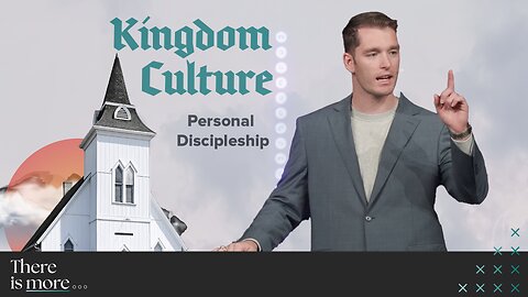 Personal Discipleship | 'Kingdom Culture' Week Three