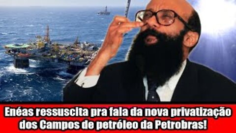 Enéas ressuscita pra fala da nova privatização dos Campos de petróleo da Petrobras!