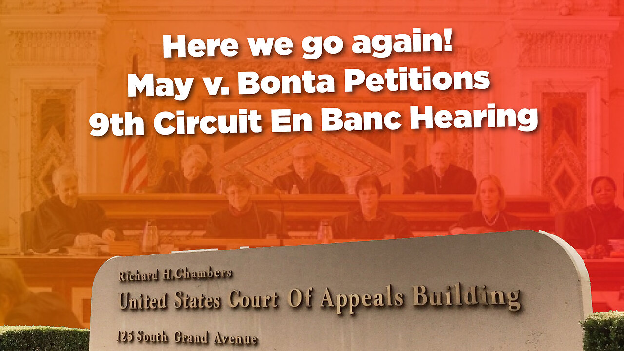 Here we go again! May v. Bonta Petitions 9th Circuit En Banc Hearing