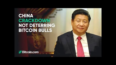 China crackdown on crypto - What this means for Bitcoin? : The Bitcoin.com News Weekly Recap