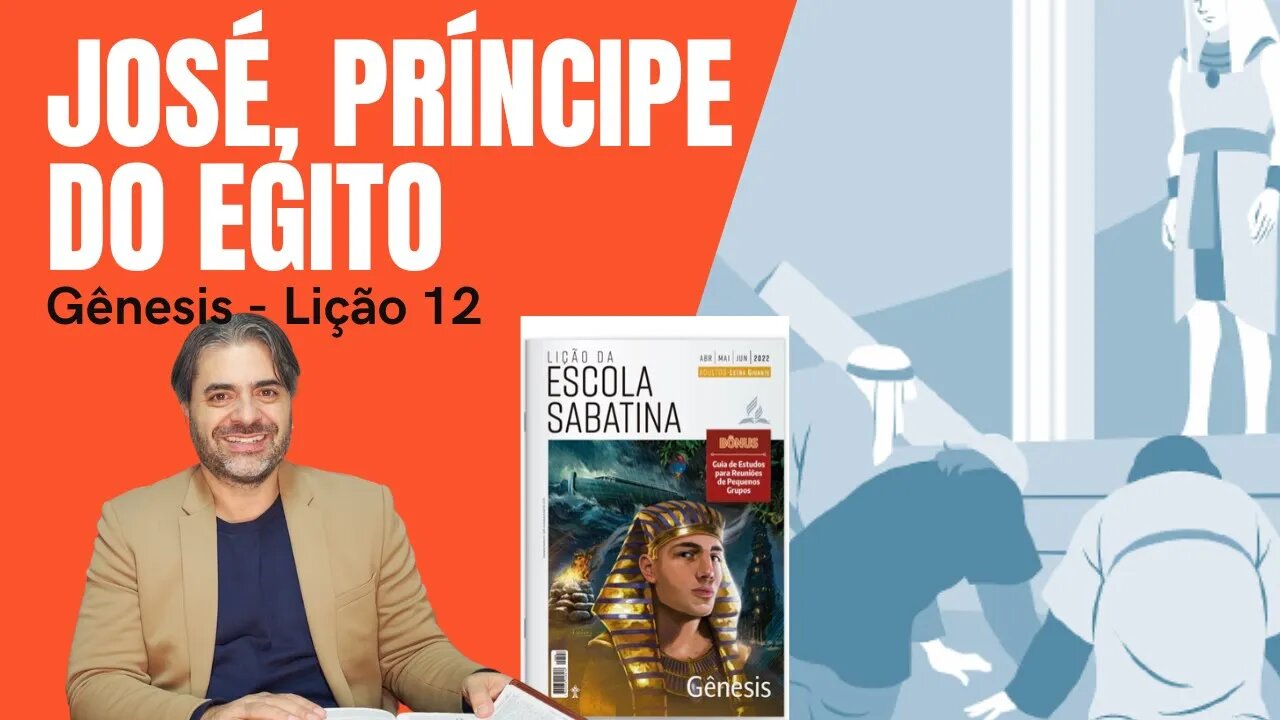 LIÇÃO 12 - JOSÉ: DE ESCRAVO A PRÍNCIPE DO EGITO - Escola Sabatina de Hoje - Leandro Quadros Gênesis