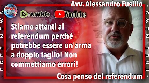 Avv. A. Fusillo, cosa penso del referendum: potrebbe essere un'arma a doppio taglio!