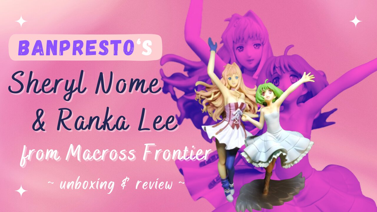 Unboxing Banpresto SQ Figure Sheryl Nome & Ranka Lee!