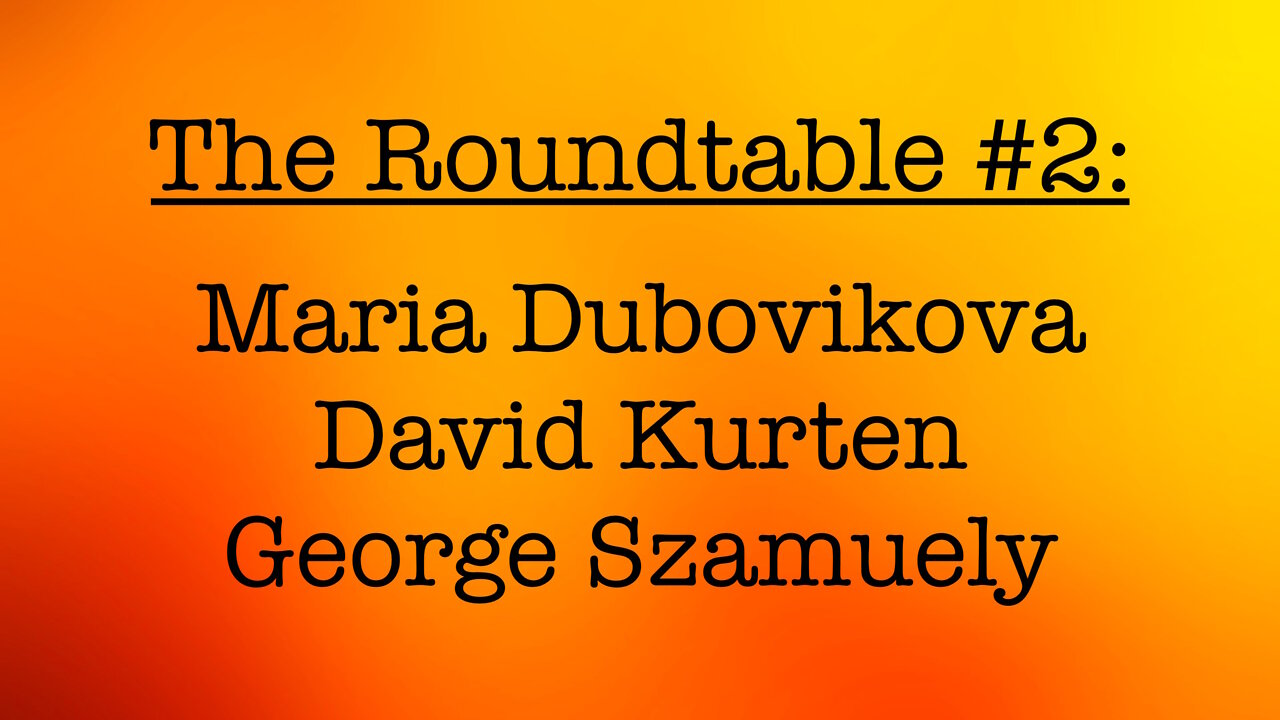 The Roundtable #2: Maria Dubovikova, David Kurten, George Szamuely