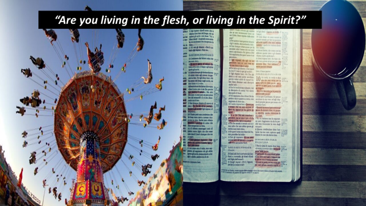 Are you walking in the flesh or walking in the Spirit?