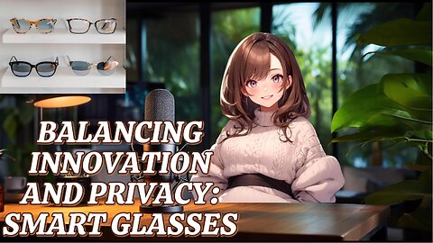 Balancing Innovation and Privacy: Smart Glasses