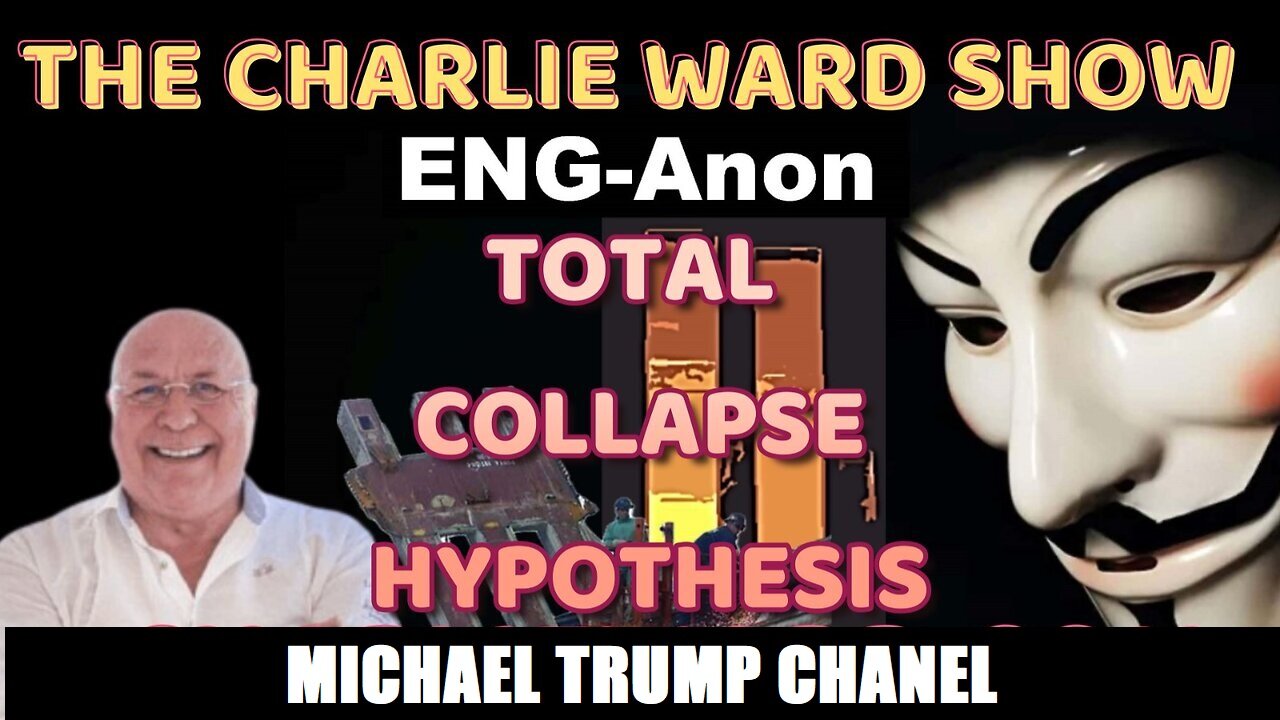 ENG- ANON THE TOTAL COLLAPSE HYPOTHESIS WITH CHARLIE WARD