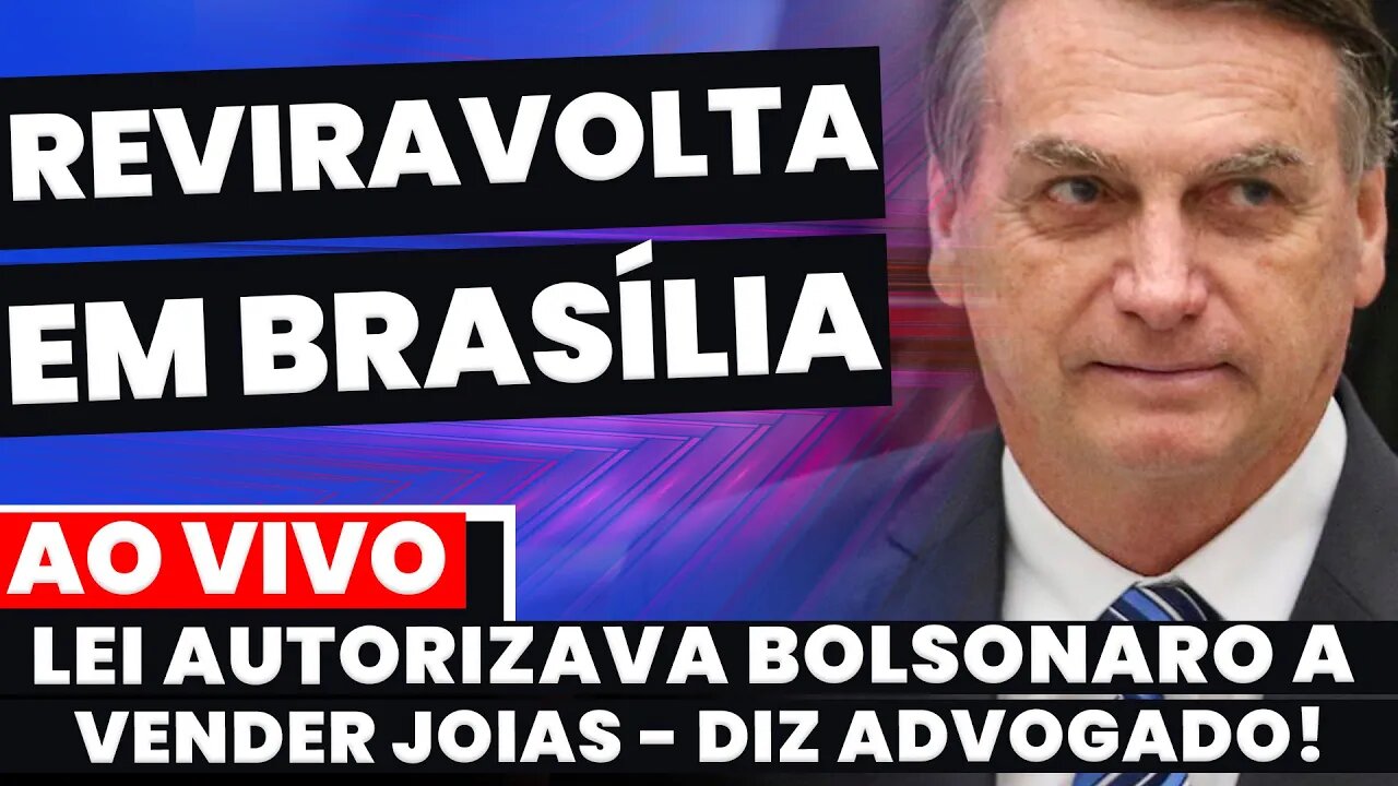 🚨REVIRAVOLTA EM BRASÍLIA - DEFESA DIZ QUE LEI AUTORIZAVA BOLSONARO A VENDER JOIAS