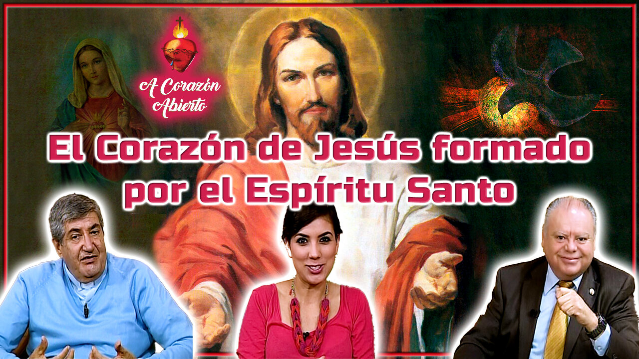 El Corazón de Jesús formado por el Espíritu Santo - A Corazón Abierto