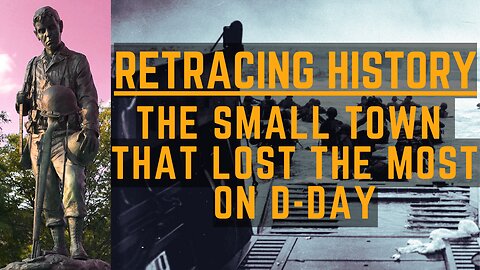 The Small Town That Lost The Most On D-Day | Retracing History Ep. 82