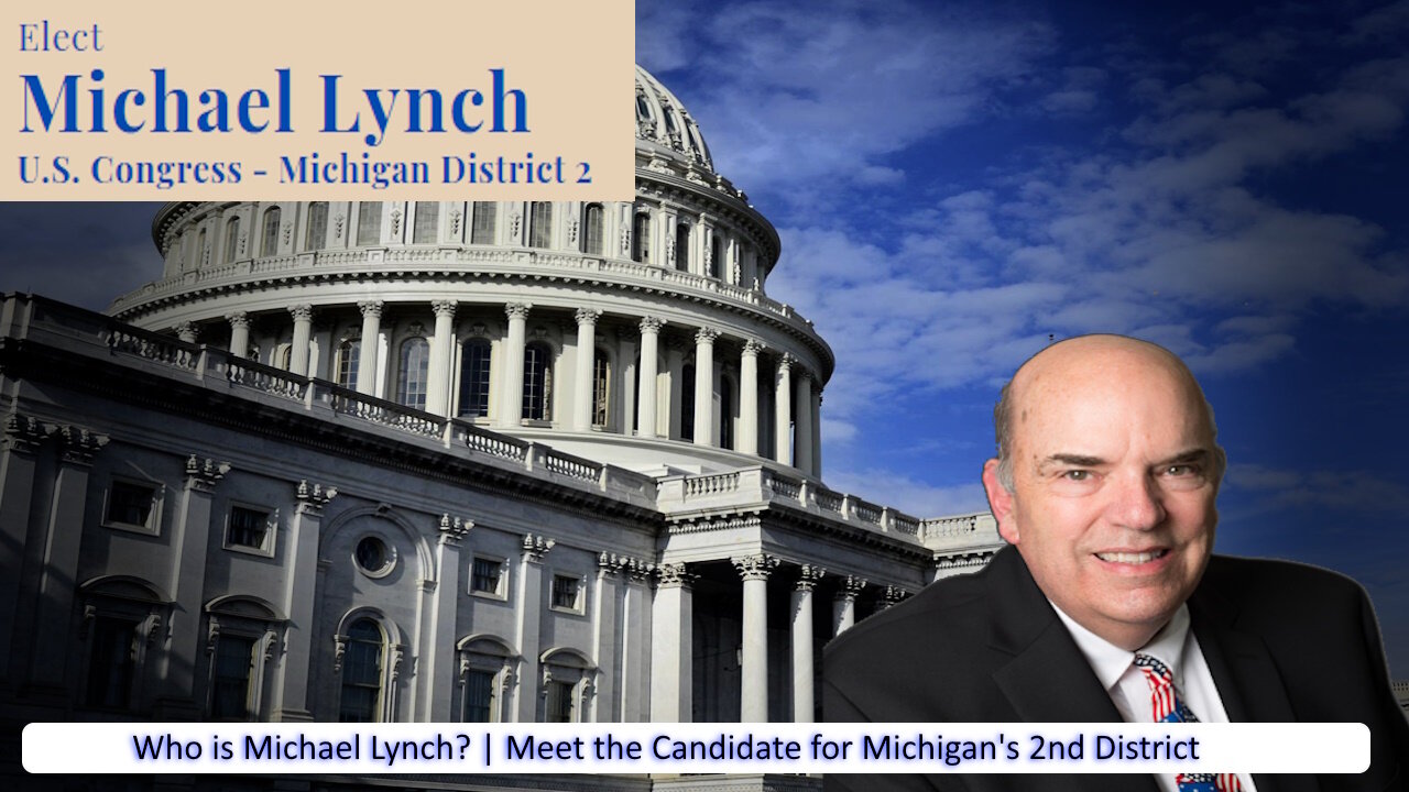 Who is Michael Lynch - Candidate for Michigan's 2nd District Congress