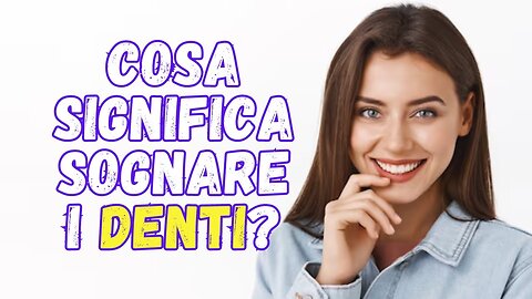 Cosa significa sognare i denti?