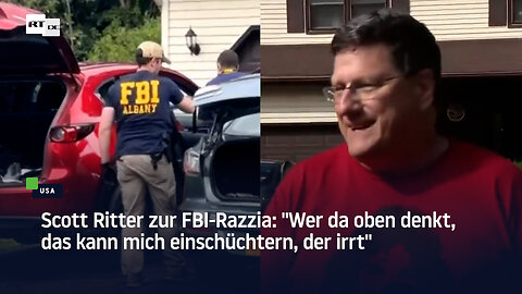 Scott Ritter zur FBI-Razzia: "Wer da oben denkt, das kann mich einschüchtern, der irrt"