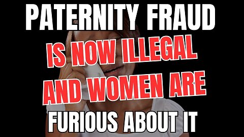 Paternity Fraud is now Illegal and Women are Furious About it