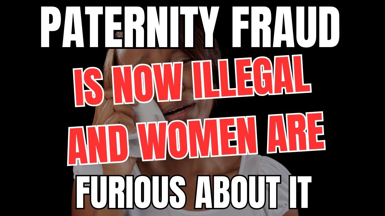 Paternity Fraud is now Illegal and Women are Furious About it