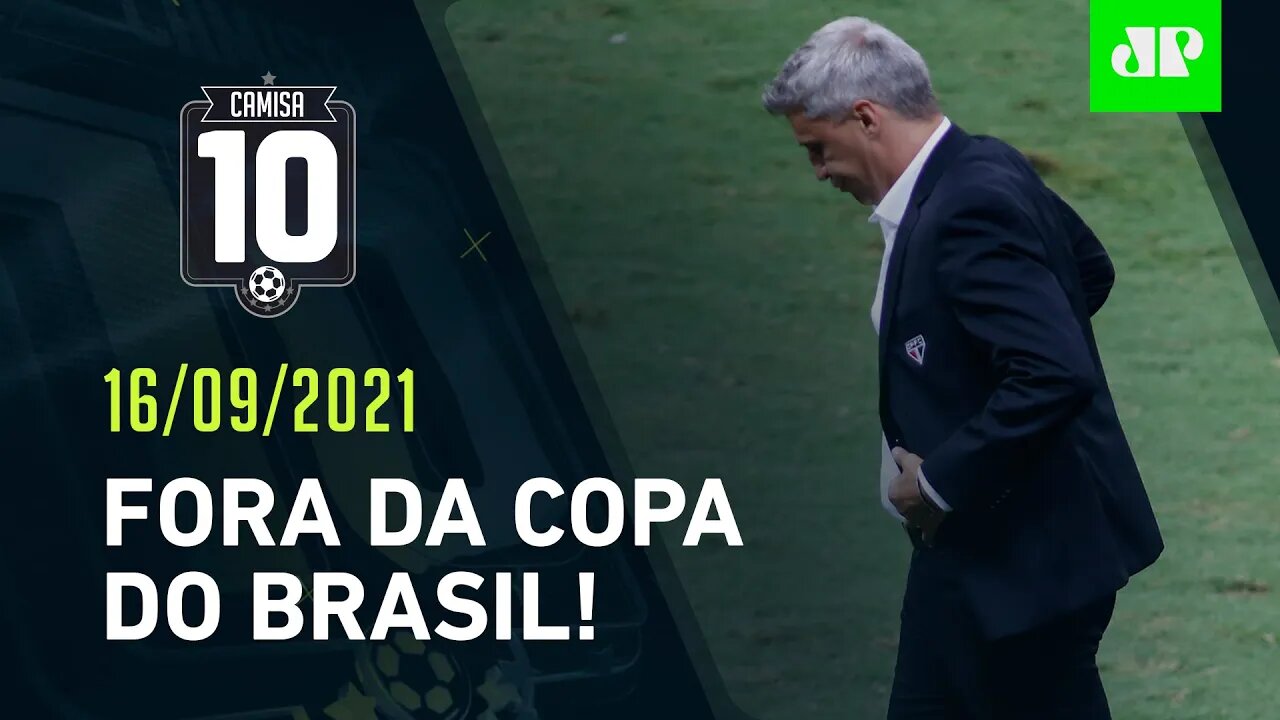 ADEUS! São Paulo É ELIMINADO da Copa do Brasil após DERROTA para o Fortaleza! | CAMISA 10 - 16/09/21