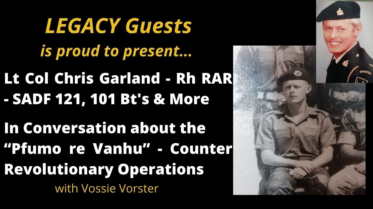 Legacy Conversations - Chris Garland - RLI, 121Bn SADF, 101 SWATF - Counter Revolutionary Warfare