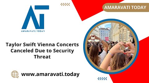 Taylor Swift Vienna Concerts Canceled Due to Security Threat | Amaravati Today News