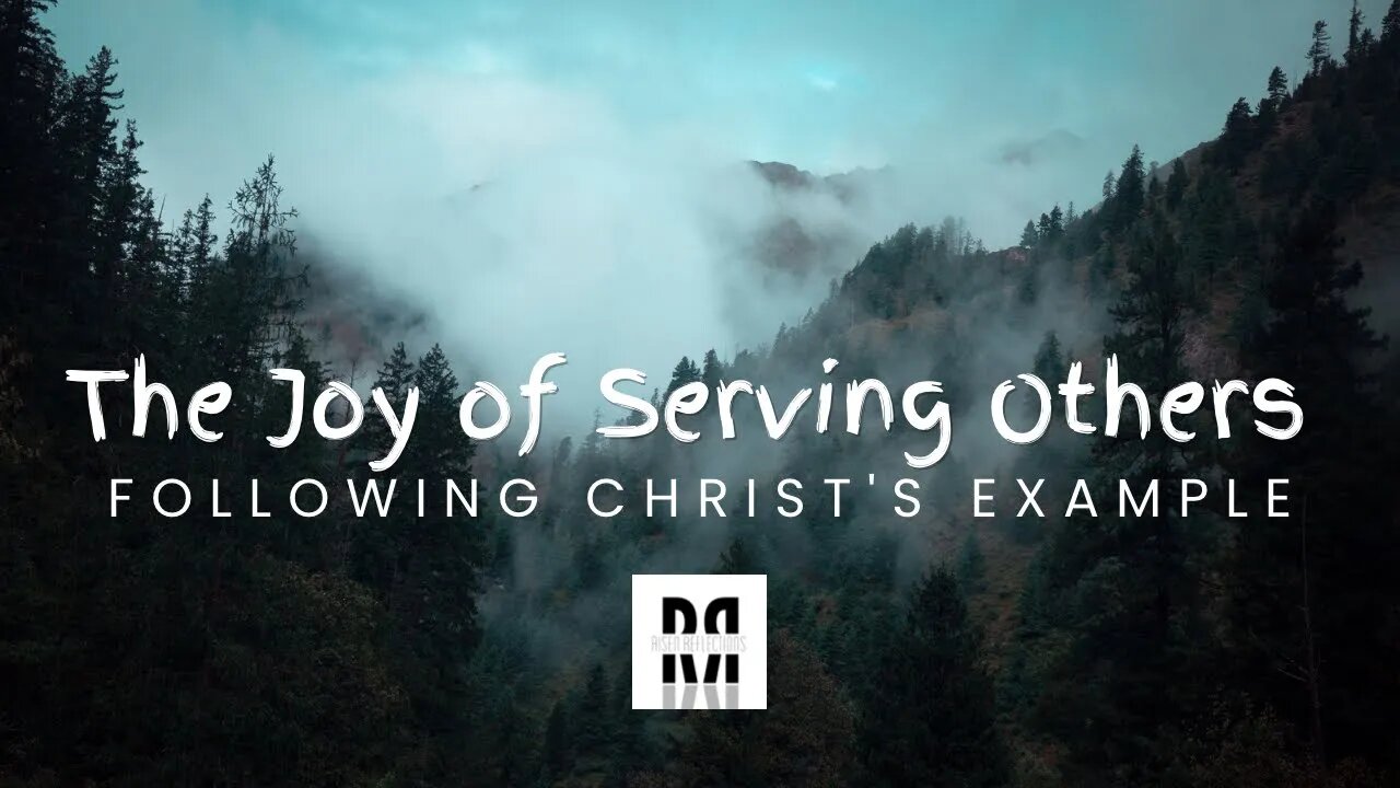 The Joy of Serving Others: Following Christ's Example