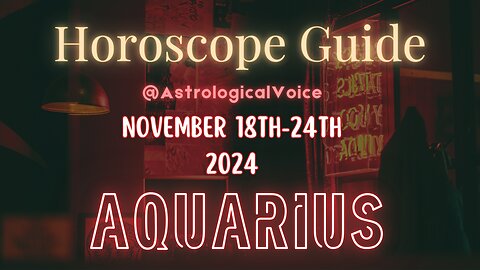 Aquarius November 18-24 Horoscope Guide