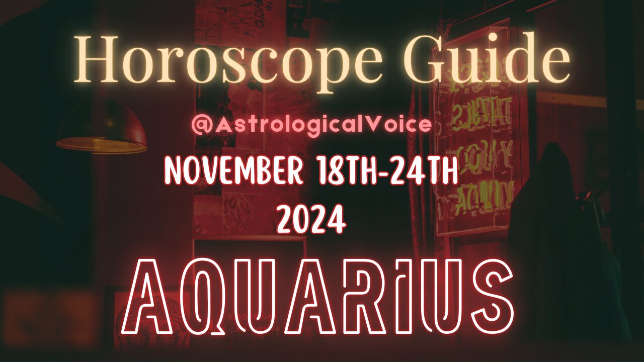 Aquarius November 18-24 Horoscope Guide