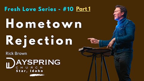 Fresh Love Series - Part 10 • Luke 4:14-30 • Pastor Rick Brown at Dayspring Church in Star, Idaho
