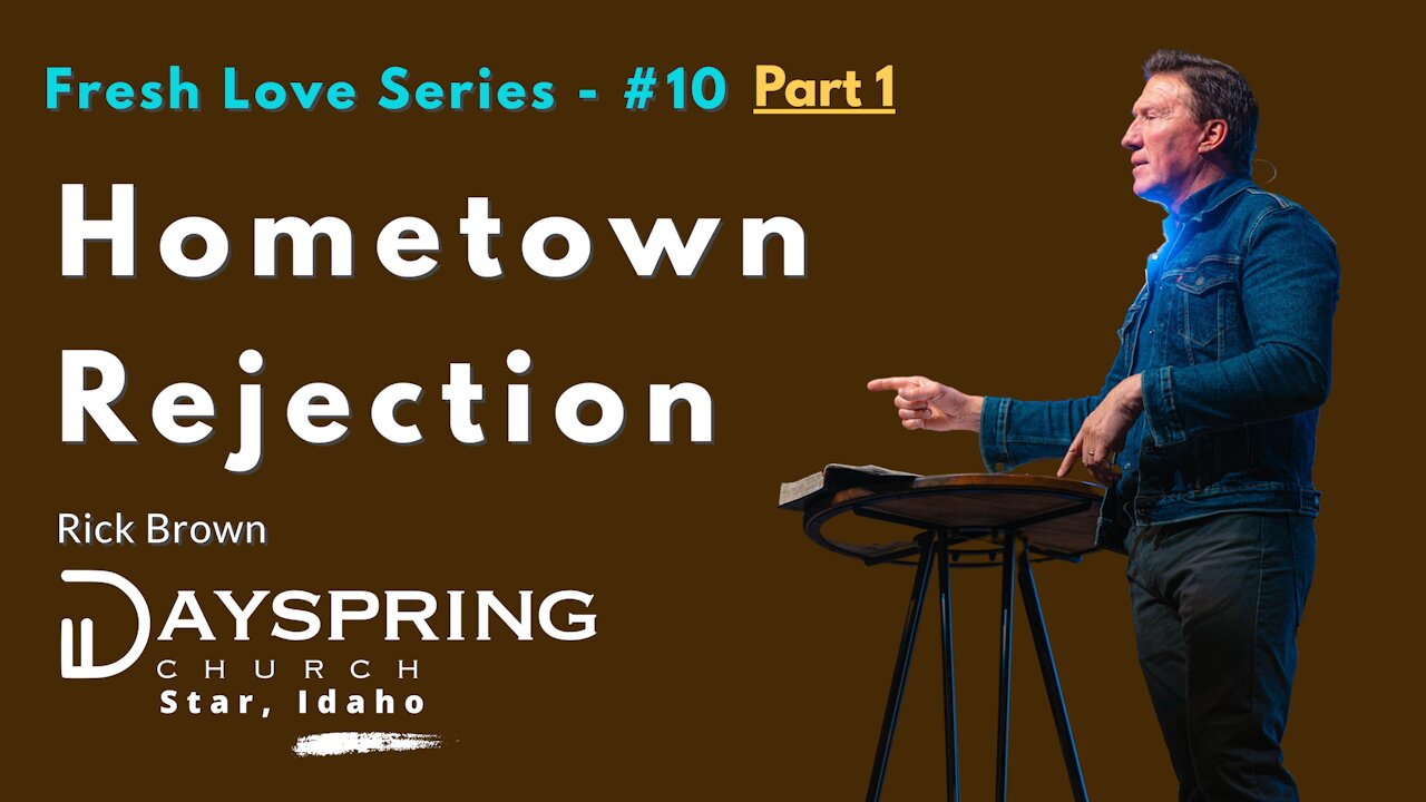 Fresh Love Series - Part 10 • Luke 4:14-30 • Pastor Rick Brown at Dayspring Church in Star, Idaho